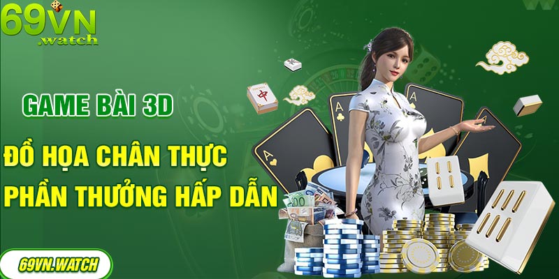 Khám phá cổng game bài 3D với đồ họa và mức thưởng cao