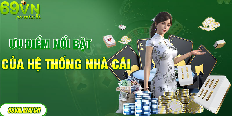 Hệ thống các ưu điểm nổi bật của nhà cái