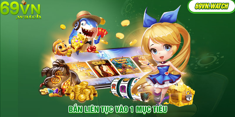 Chiến thuật bắn cá liên tục được áp dụng nhiều trong game