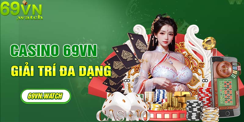 CASINO 69VN - Sân chơi cá cược trực tuyến với hàng ngàn sản phẩm