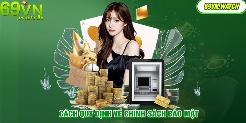 Tấn tần tật các quy định về bảo mật đang được thực thi tại 69VN