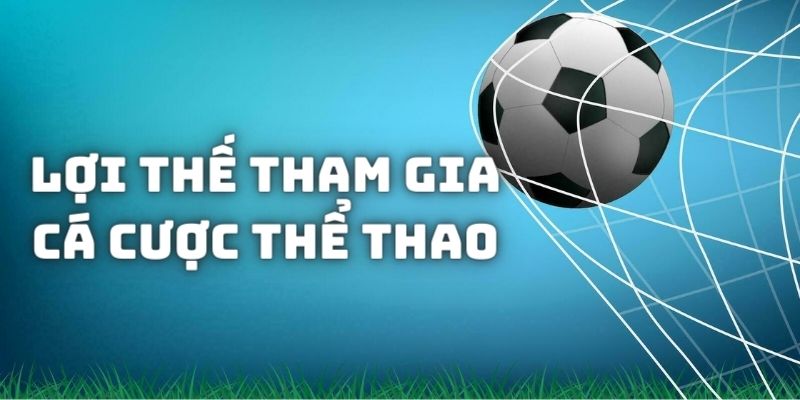 Lợi thế khi bạn trải nghiệm cá độ sports online