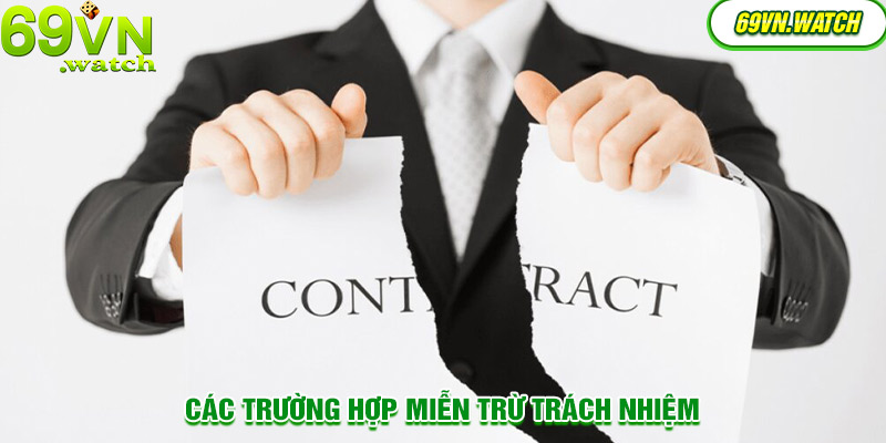 Trường hợp sẽ miễn trừ trách nhiệm tại 69VN là gì?