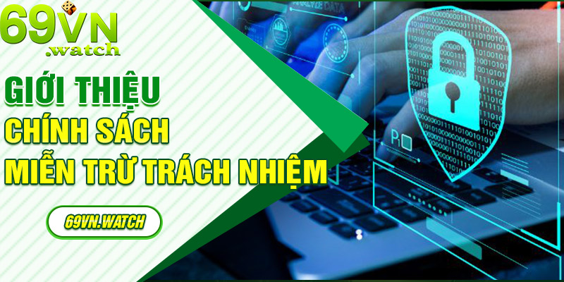 Vài nét về chính sách miễn trừ trách nhiệm 69VN