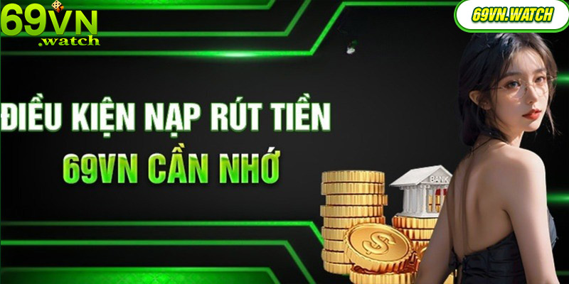 Điều kiện bắt buộc tuân thủ khi rút tiền 69VN