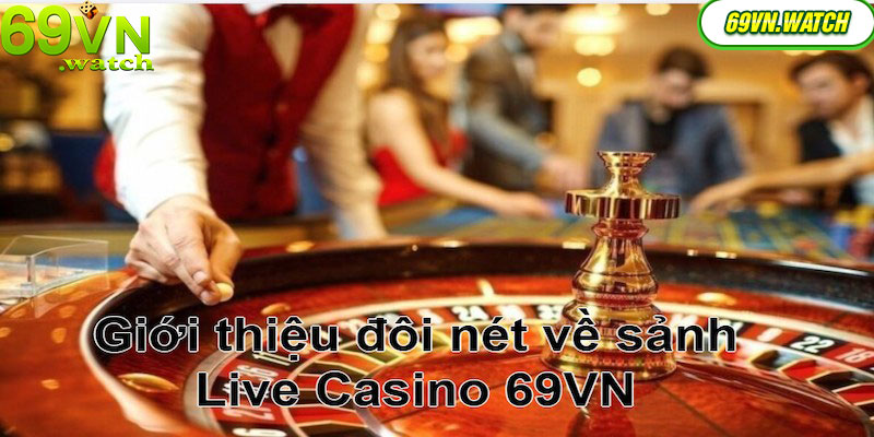 Sảnh Live Casino sống động & chân thực